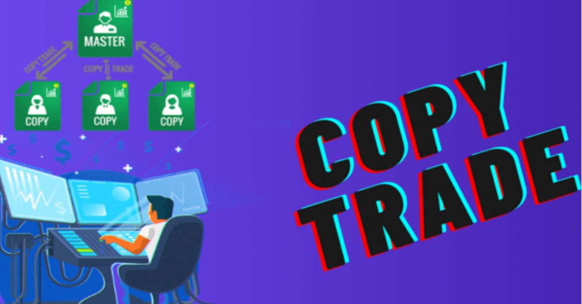 Sàn Copy trade uy tín - Bí quyết chọn đúng để đầu tư hiệu quả 