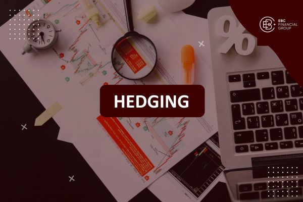 Hedging là gì? Chiến lược phòng ngừa rủi ro hiệu quả