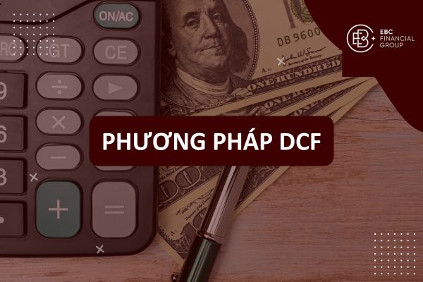 DCF là gì? Định giá theo phương pháp chiết khấu dòng tiền tương lai