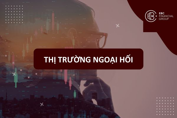 Thị trường ngoại hối (thị trường Forex) là gì? Khái niệm, Cơ chế & Vai trò