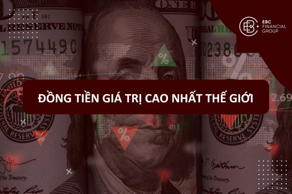 Những đồng tiền có giá trị cao nhất, lớn nhất, mạnh nhất thế giới