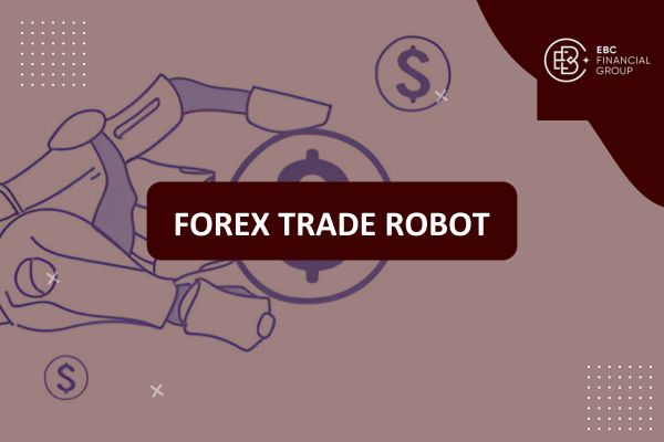Forex robot là gì? Hướng dẫn cách sử dụng trade bot