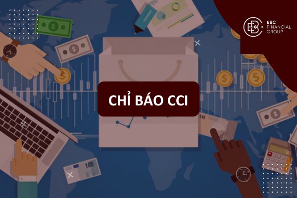 Chỉ báo CCI là gì? Hướng dẫn cách sử dụng Commodity Channel Index hiệu quả