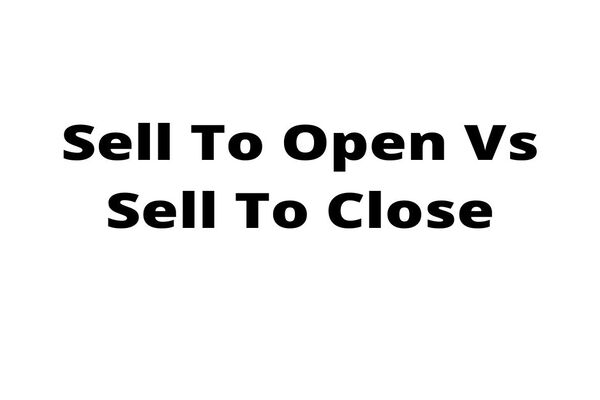 Sell to Open vs Sell to Close: Top Mistakes to Avoid
