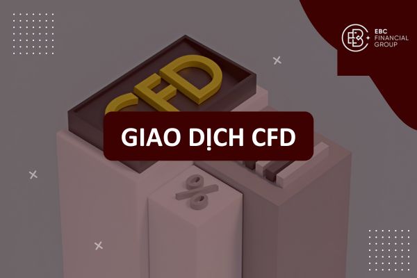 Giao dịch CFD là gì? Hướng dẫn CFD trading và Nền tảng giao dịch CFD