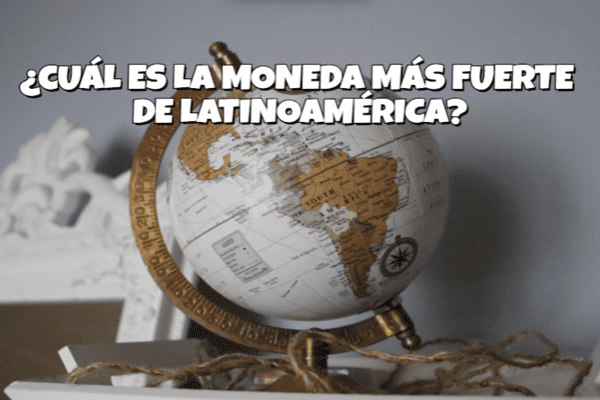 ¿Cuál es la moneda más fuerte de Latinoamérica?