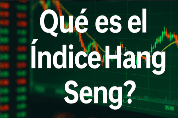 ¿Qué es el Índice Hang Seng y por qué es relevante en el mercado Forex?