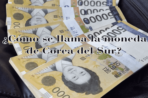 ¿Cómo se llama la moneda de Corea del Sur? Todo lo que debes saber