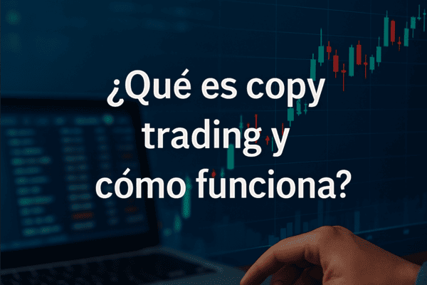 ¿Qué es copy trading y cómo funciona? Forma sencilla de invertir