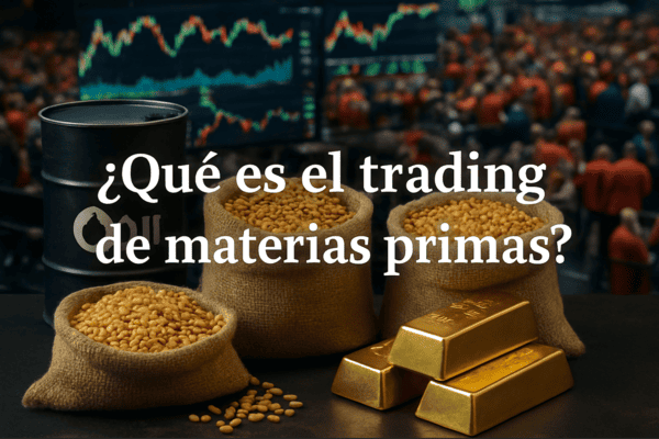 Qué es el trading de materias primas y por qué es clave
