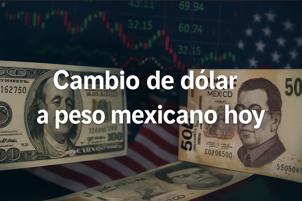 Cambio de dólar a peso mexicano hoy: informes más claros
