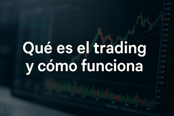 Qué es el trading y cómo funciona: la guía que estabas buscando