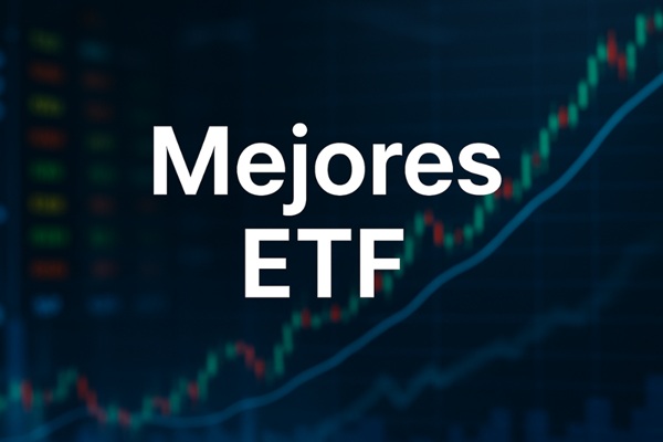 Mejores ETF: cómo elegir las opciones más confiables para invertir