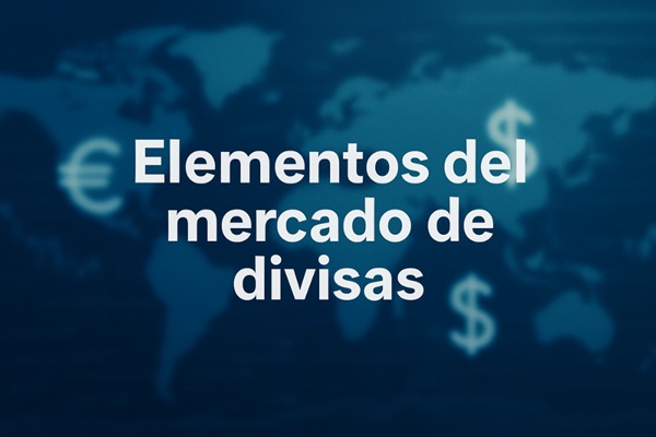 Elementos del mercado de divisas: guía práctica 2025
