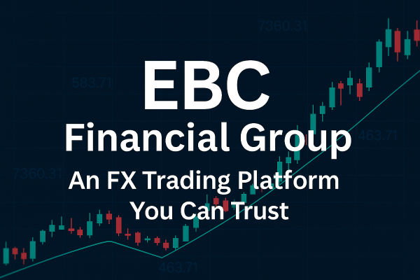 FX取引プラットフォームの特徴を解説｜EBC Financial Groupは信頼される原因