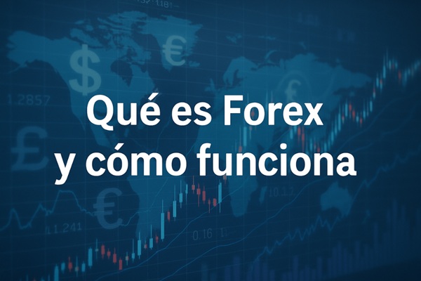 Qué es Forex y cómo funciona: el mercado donde las monedas nunca duermen