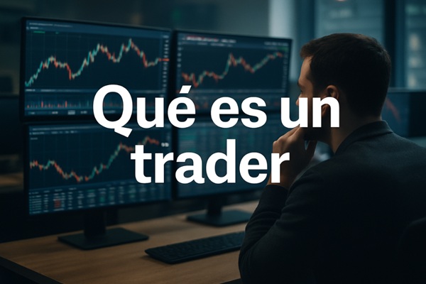 Qué es un trader y por qué todos hablan de ellos