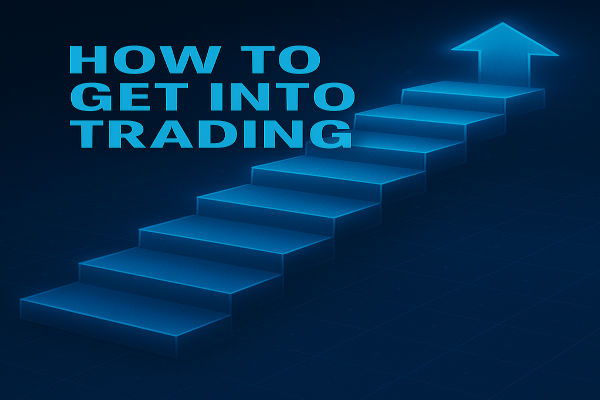 How to Get Into Trading: A Step-by-Step Beginner’s Blueprint