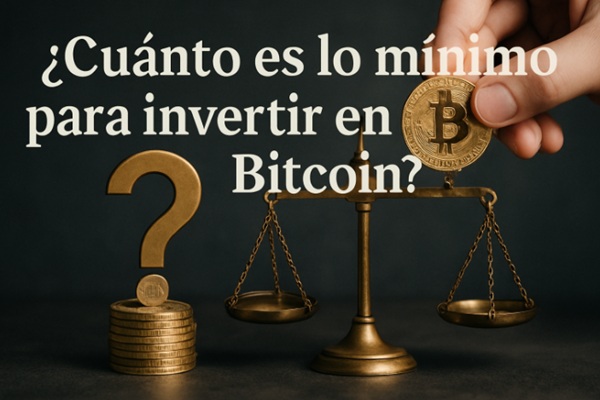 ¿Cuánto es lo mínimo para invertir en Bitcoin?
