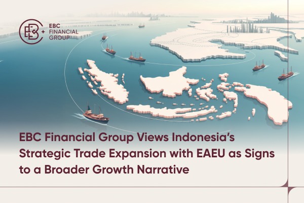 EBC Financial Group Memandang Ekspansi Perdagangan Strategis Indonesia dengan EAEU sebagai Tanda-Tanda Narasi Pertumbuhan yang Lebih Luas