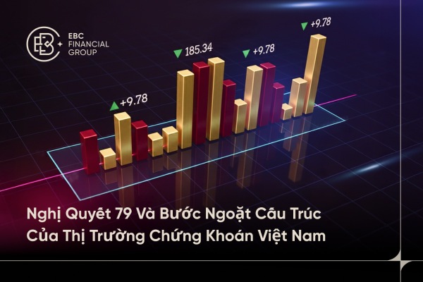 Nghị quyết 79 và bước ngoặt cấu trúc của thị trường chứng khoán Việt Nam