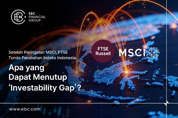 ​Setelah Peringatan MSCI, Keputusan FTSE Tunda Perubahan Indeks Indonesia. Apa yang Dapat Menutup 'Investability Gap'?