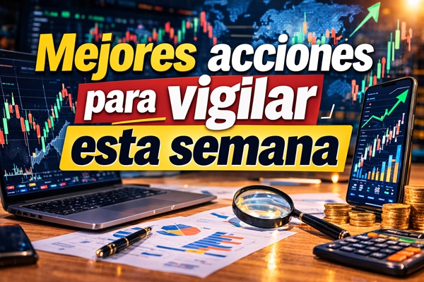 Mejores acciones para vigilar esta semana: ¡No dejes que se te escapen estas oportunidades!
